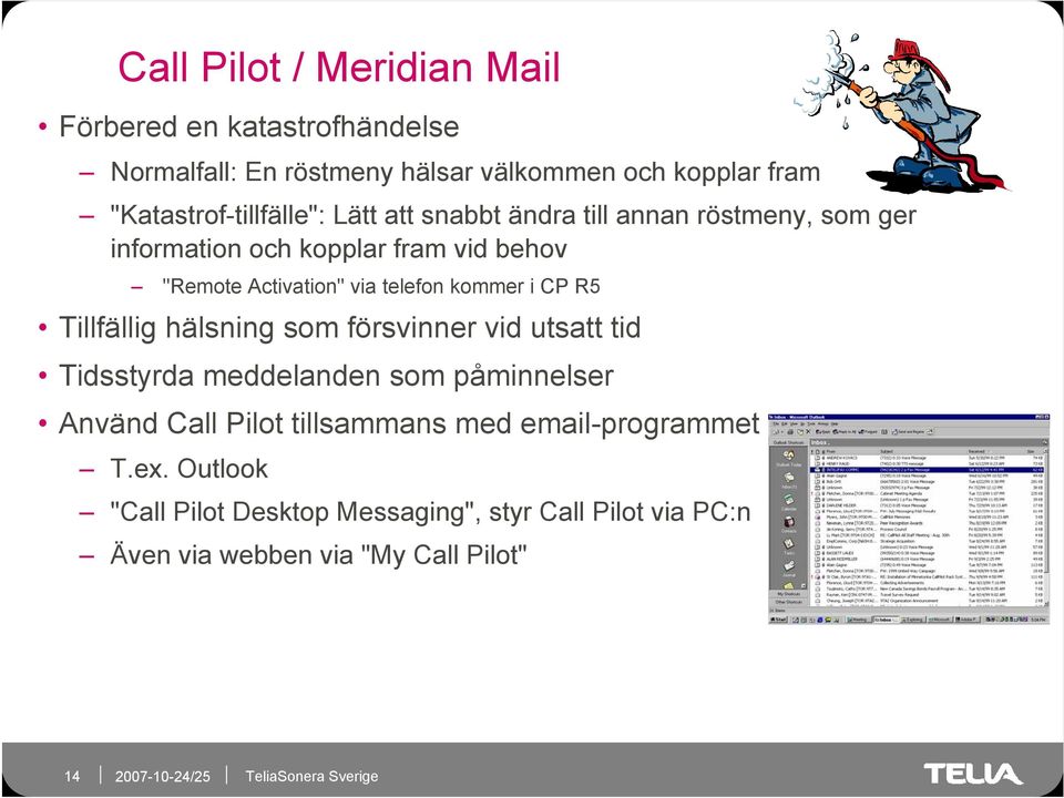 via telefon kommer i CP R5 Tillfällig hälsning som försvinner vid utsatt tid Tidsstyrda meddelanden som påminnelser Använd Call Pilot