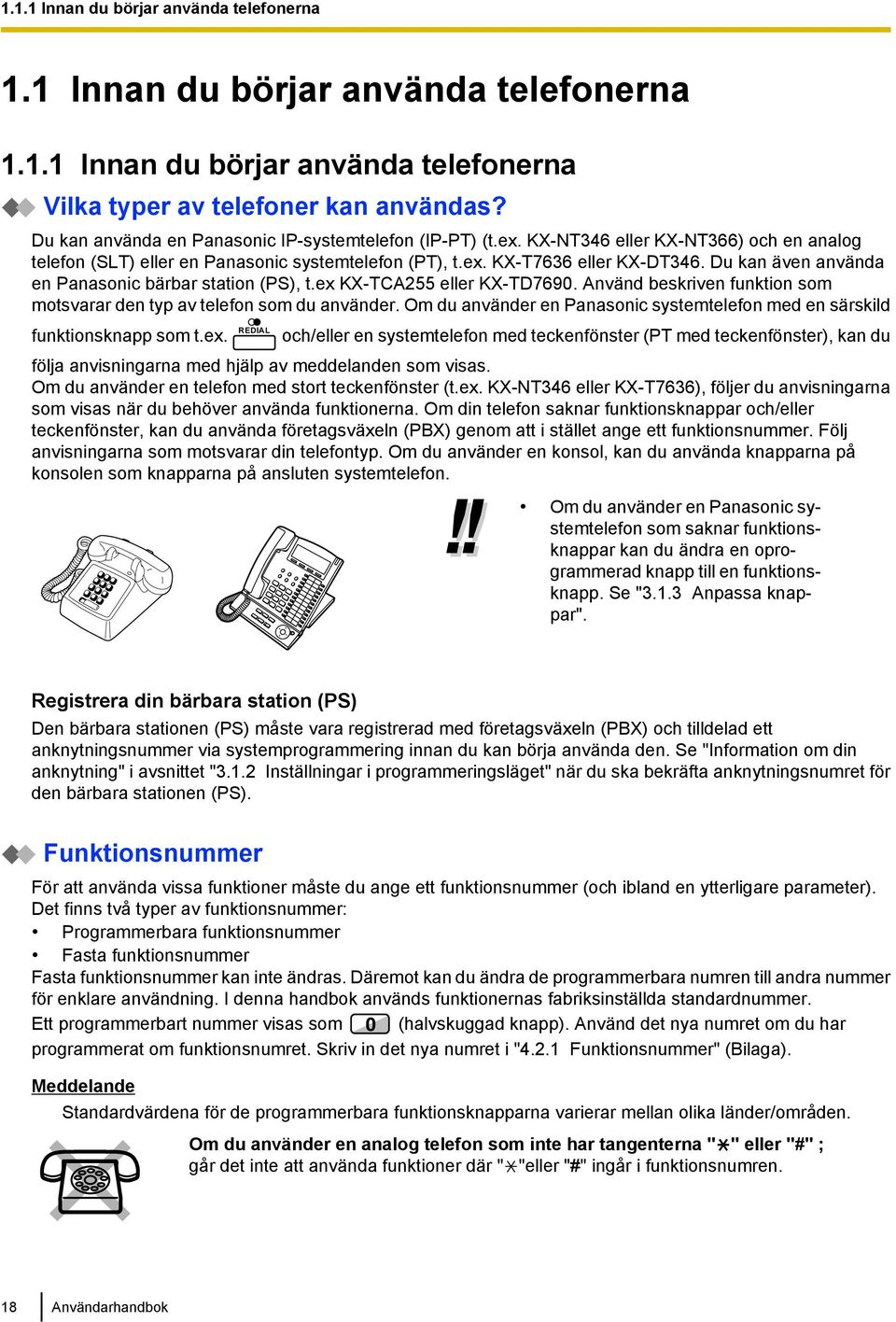 Du kan även använda en Panasonic bärbar station (PS), t.ex KX-TCA255 eller KX-TD7690. Använd beskriven funktion som motsvarar den typ av telefon som du använder.