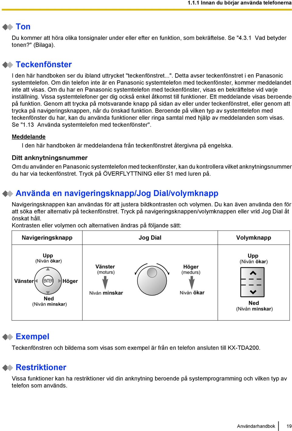 Om din telefon inte är en Panasonic systemtelefon med teckenfönster, kommer meddelandet inte att visas.