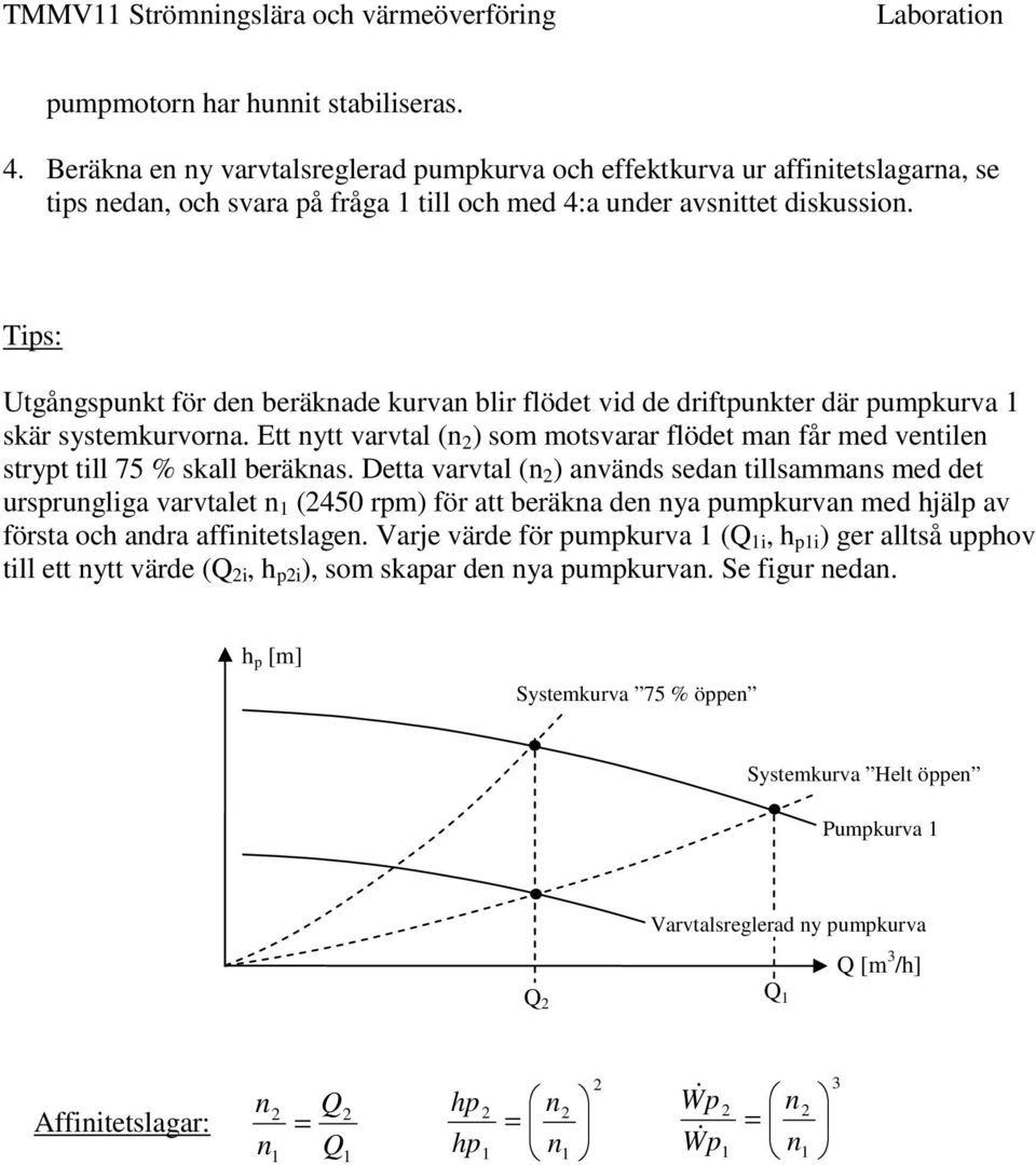 Ett nytt varvtal (n ) som motsvarar flödet man får med ventilen strypt till 75 % skall beräknas.