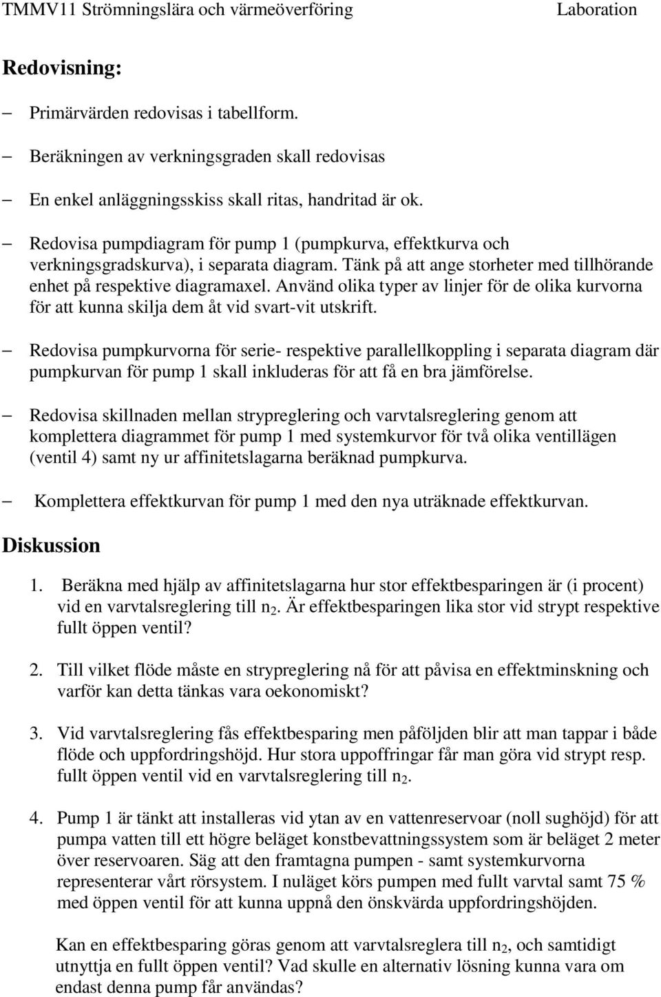 Använd olika typer av linjer för de olika kurvorna för att kunna skilja dem åt vid svart-vit utskrift.