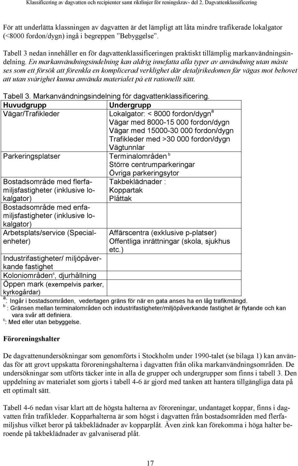 En markanvändningsindelning kan aldrig innefatta alla typer av användning utan måste ses som ett försök att förenkla en komplicerad verklighet där detaljrikedomen får vägas mot behovet att utan