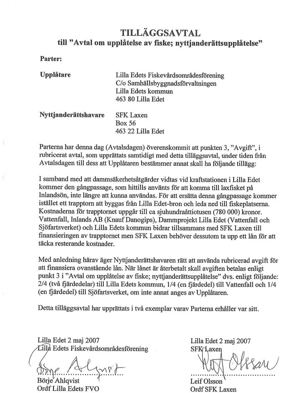 tilläggsavtal, under tiden från Avtalsdagen till dess att Upplåtaren bestäininer annat skall ha följande tillägg: I samband med att dammsäkerhetsåtgärder vidtas vid kraftstationen i Lilla Edet kommer