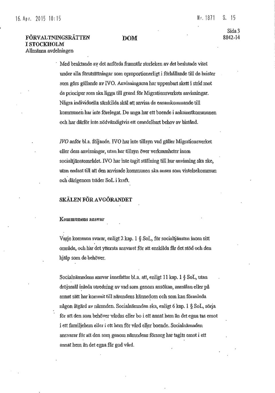 förhållande till de brister som görs gällande av NO. Anvisniugama har uppenbart skett i strid mot de principer som ska ligga till grund för Migrationsverkets anvisningar.