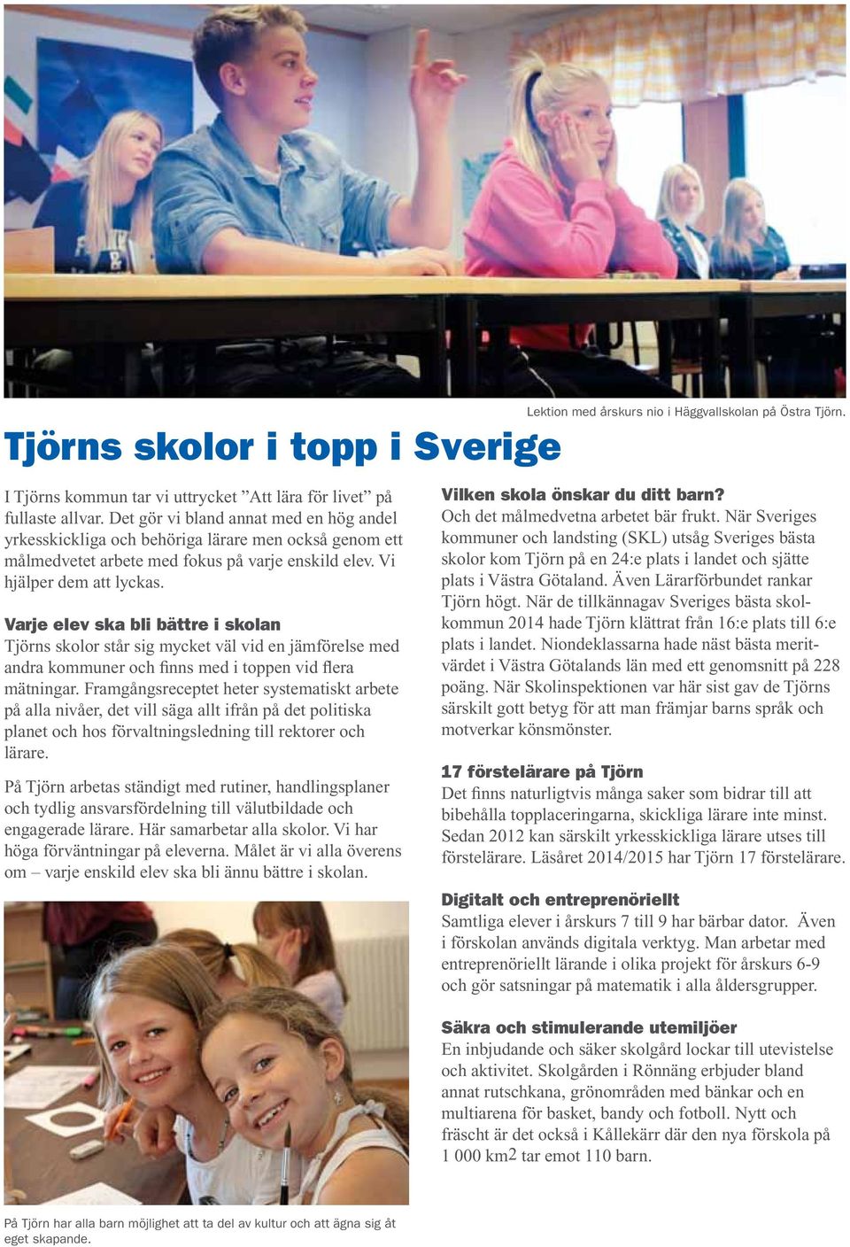 Varje elev ska bli bättre i skolan Tjörns skolor står sig mycket väl vid en jämförelse med andra kommuner och finns med i toppen vid flera mätningar.