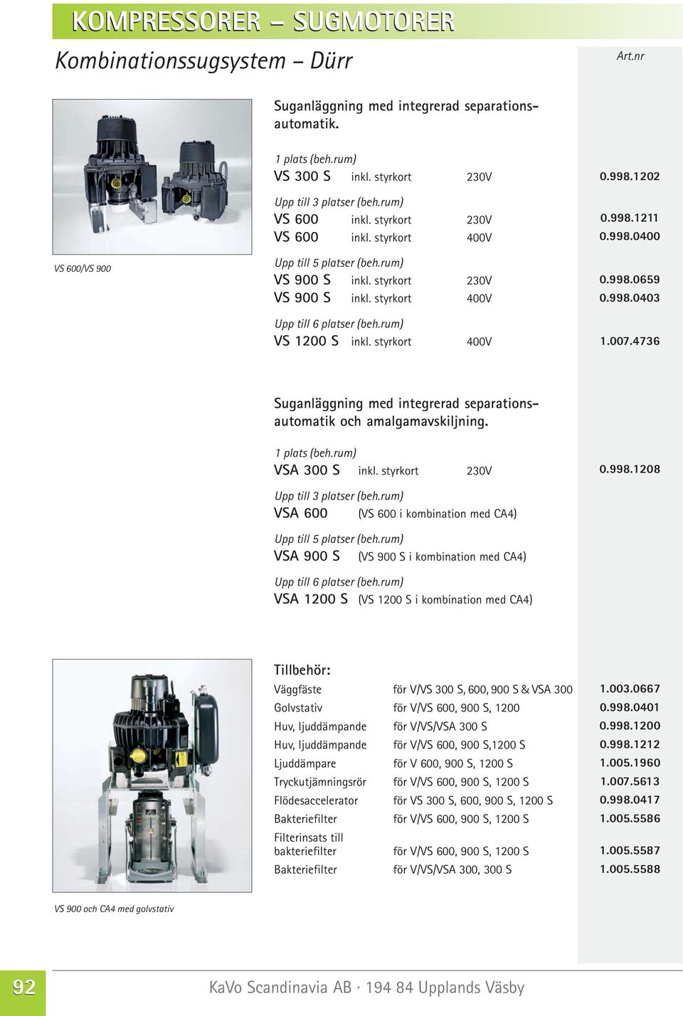 4736 Suganläggning med integrerad separationsautomatik och amalgamavskiljning. VSA 300 S inkl.