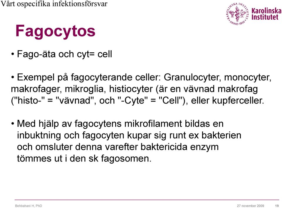 "-Cyte" = "Cell"), eller kupferceller.