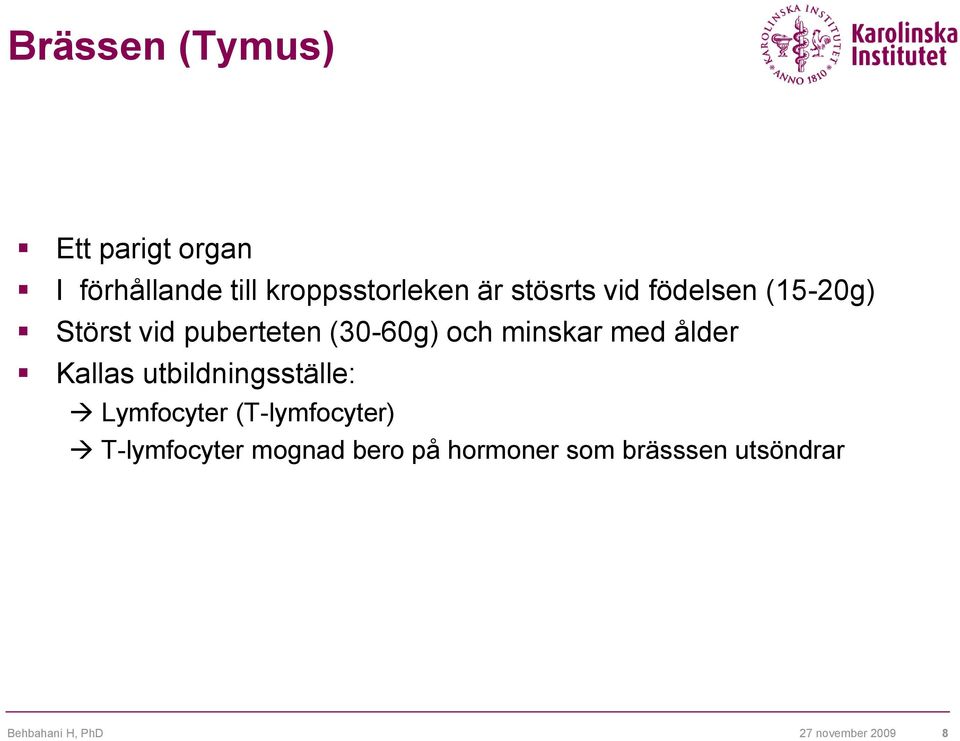 minskar med ålder Kallas utbildningsställe: Lymfocyter (T-lymfocyter)