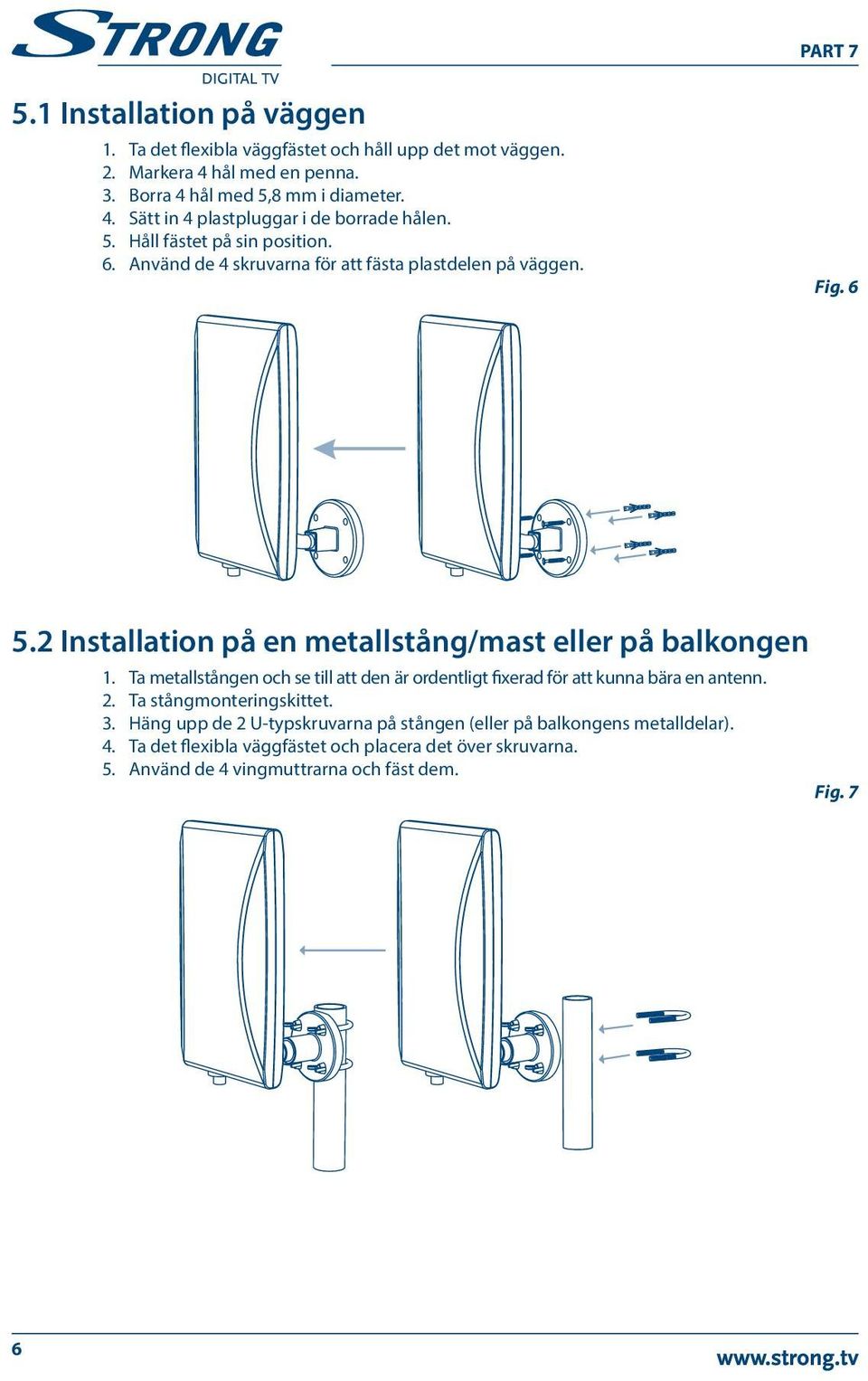 Ta metallstången och se till att den är ordentligt fixerad för att kunna bära en antenn. 2. Ta stångmonteringskittet. 3.