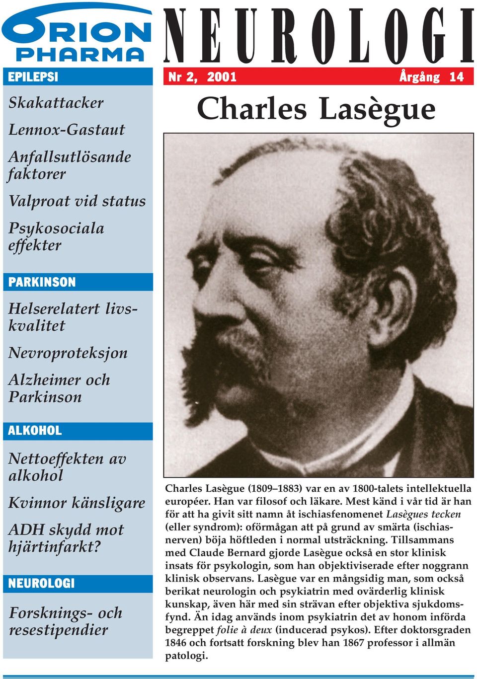 NEUROLOGI Forsknings- och resestipendier Charles Lasègue (1809 1883) var en av 1800-talets intellektuella européer. Han var filosof och läkare.