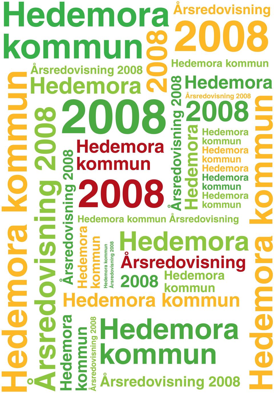 Hedemora Hedemora kommun Hedemora kommun Hedemora kommun Hedemora Hedemora kommun Hedemora kommun 2008 Hedemora kommun Årsredovisning
