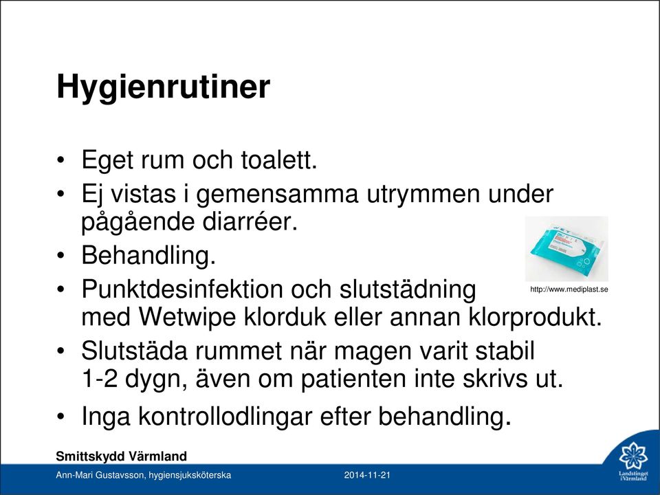 Slutstäda rummet när magen varit stabil 1-2 dygn, även om patienten inte skrivs ut.