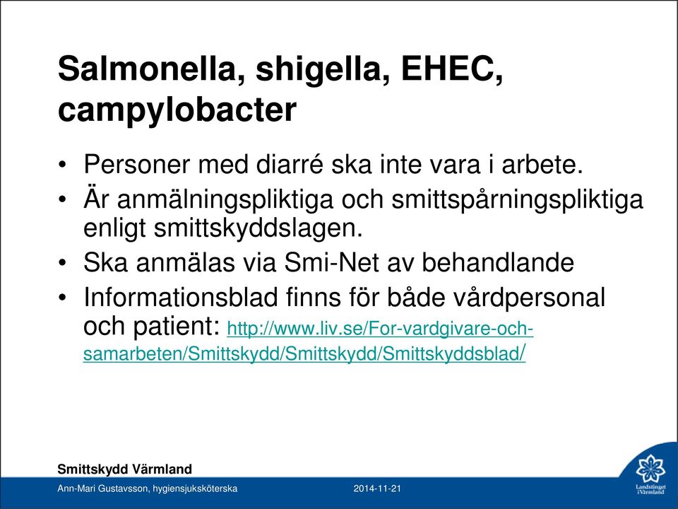 Ska anmälas via Smi-Net av behandlande Informationsblad finns för både vårdpersonal och patient: