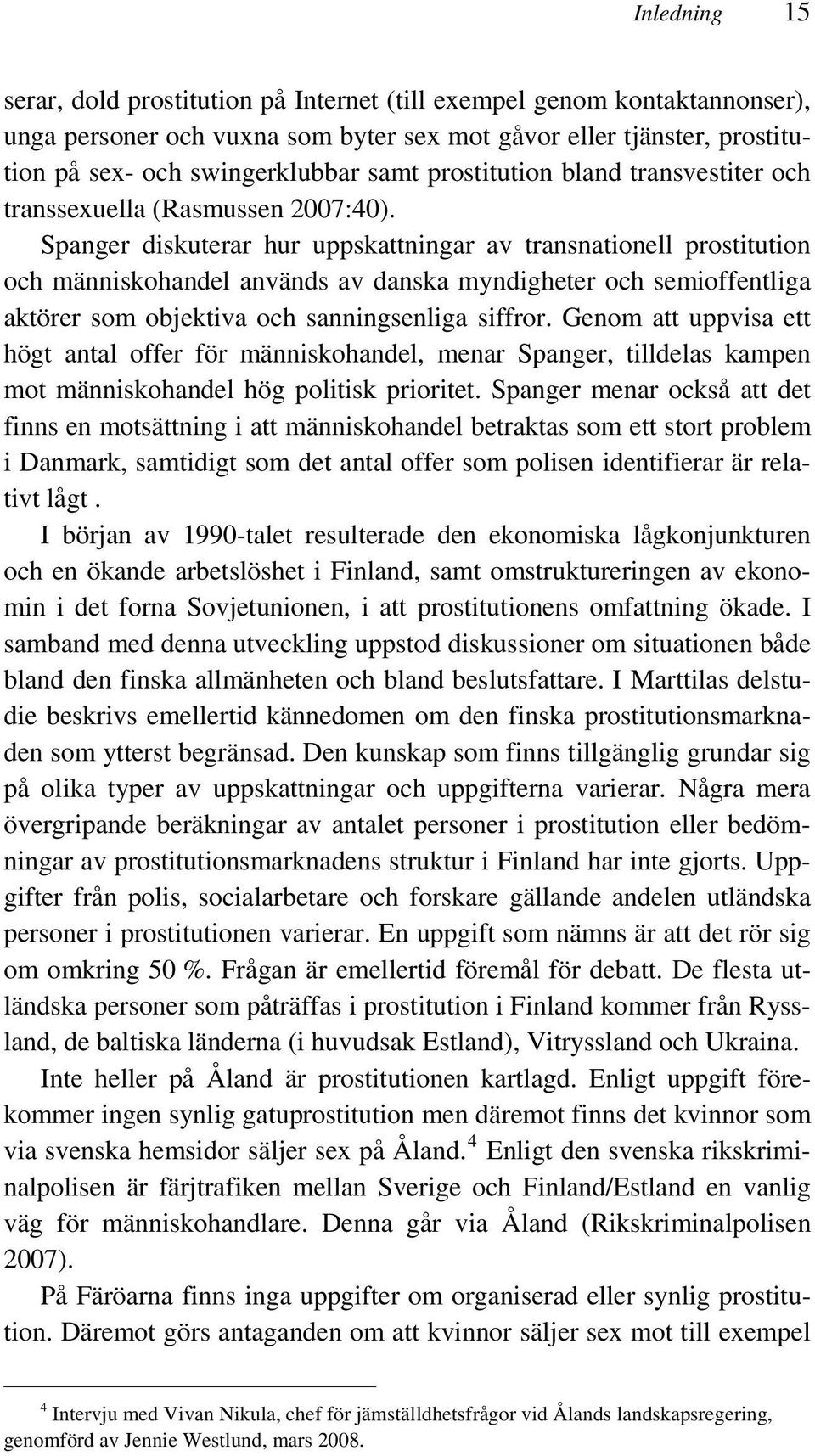 Spanger diskuterar hur uppskattningar av transnationell prostitution och människohandel används av danska myndigheter och semioffentliga aktörer som objektiva och sanningsenliga siffror.