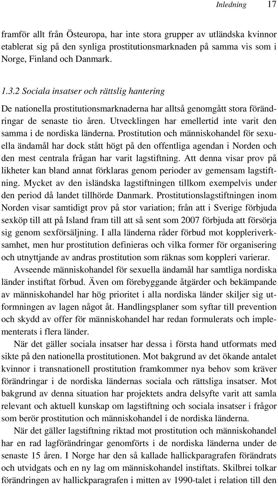 Utvecklingen har emellertid inte varit den samma i de nordiska länderna.