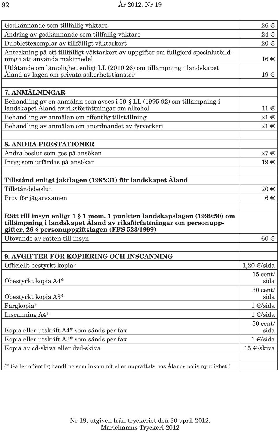 specialutbildning i att använda maktmedel Utlåtande om lämplighet enligt LL (2010:26) om tillämpning i landskapet Åland av lagen om privata säkerhetstjänster 26 e 16 e 19 e 7.