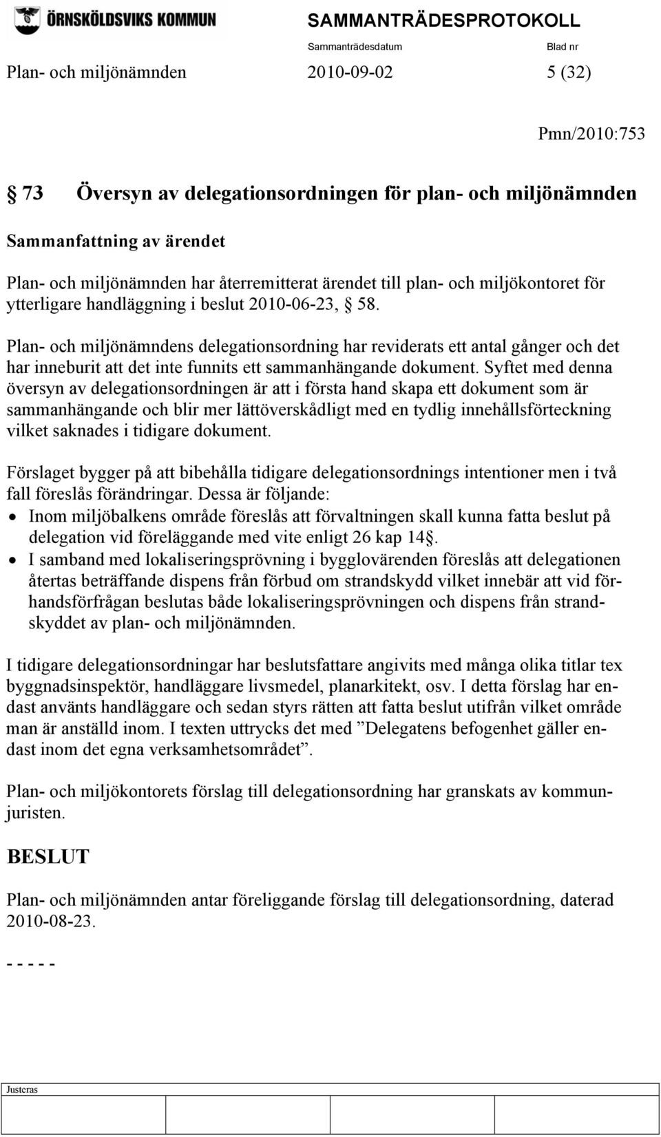 Plan- och miljönämndens delegationsordning har reviderats ett antal gånger och det har inneburit att det inte funnits ett sammanhängande dokument.