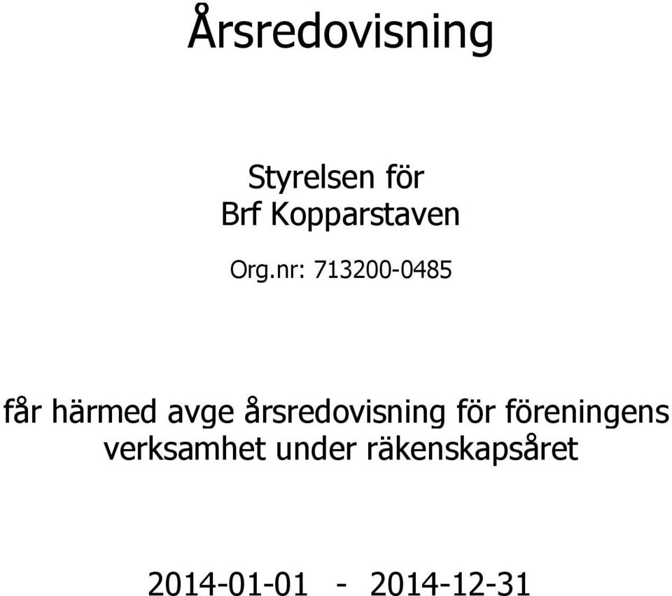 nr: 713200-0485 får härmed avge