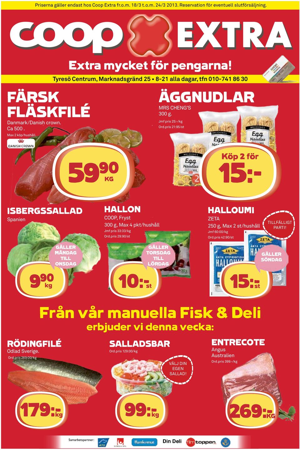 pris 21:95/st 10:-st 15:- köp 2 för 15:- isbergssallad spanien Hallon COOP, fryst 300 g, Max 4 pkt/hushåll Jmf pris 33:33/kg Ord.pris 29:90/st Halloumi zeta 250 g, Max 2 st/hushåll Jmf 60:00/kg Ord.