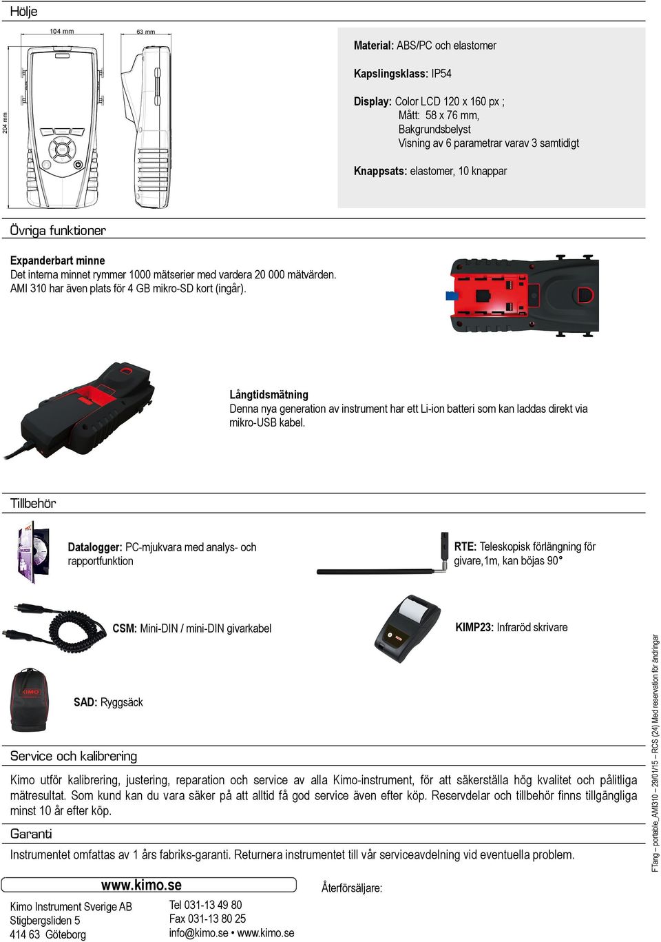 Långtidsmätning Denna nya generation av instrument har ett Li-ion batteri som kan laddas direkt via mikro-usb kabel.