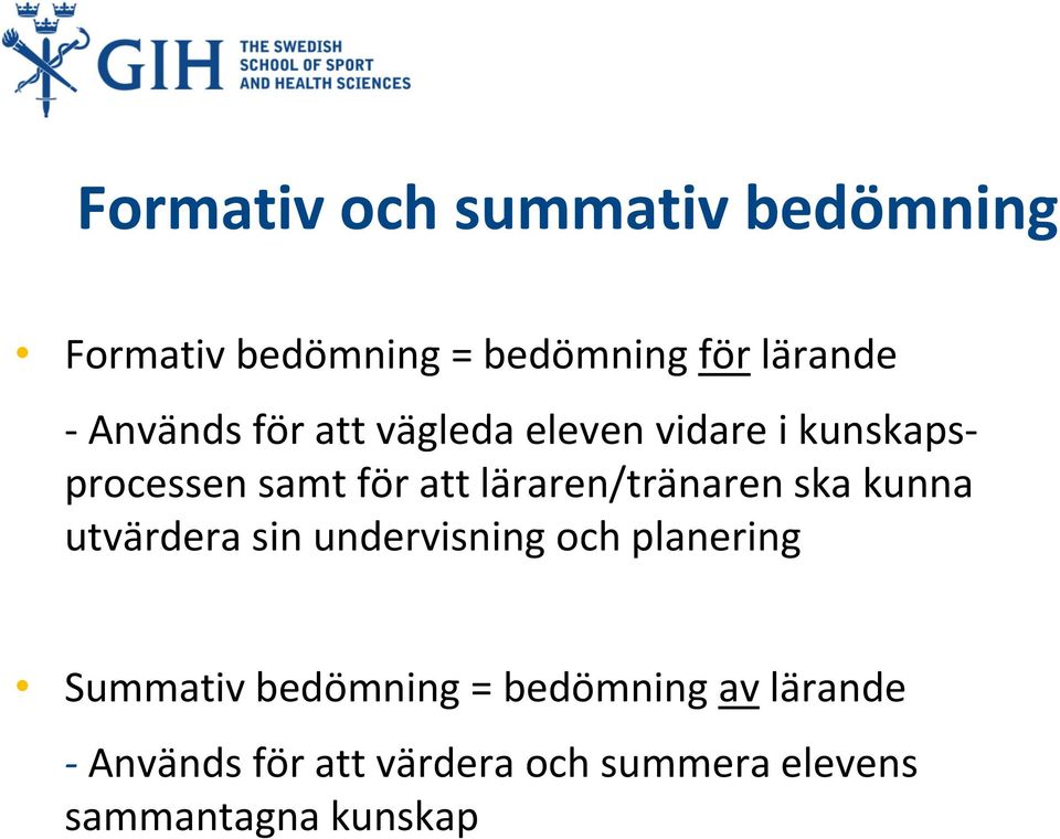 läraren/tränaren ska kunna utvärdera sin undervisning och planering Summativ