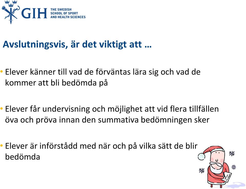 möjlighet att vid flera tillfällen öva och pröva innan den summativa