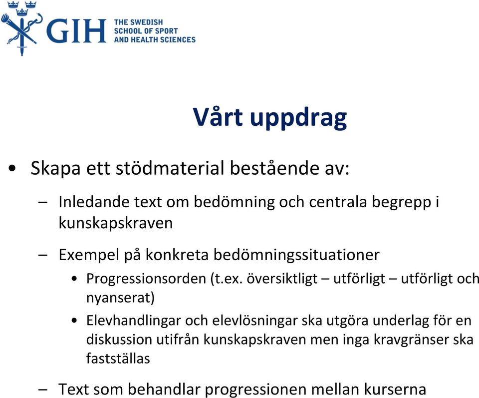 översiktligt utförligt utförligt och nyanserat) Elevhandlingar och elevlösningar ska utgöra underlag