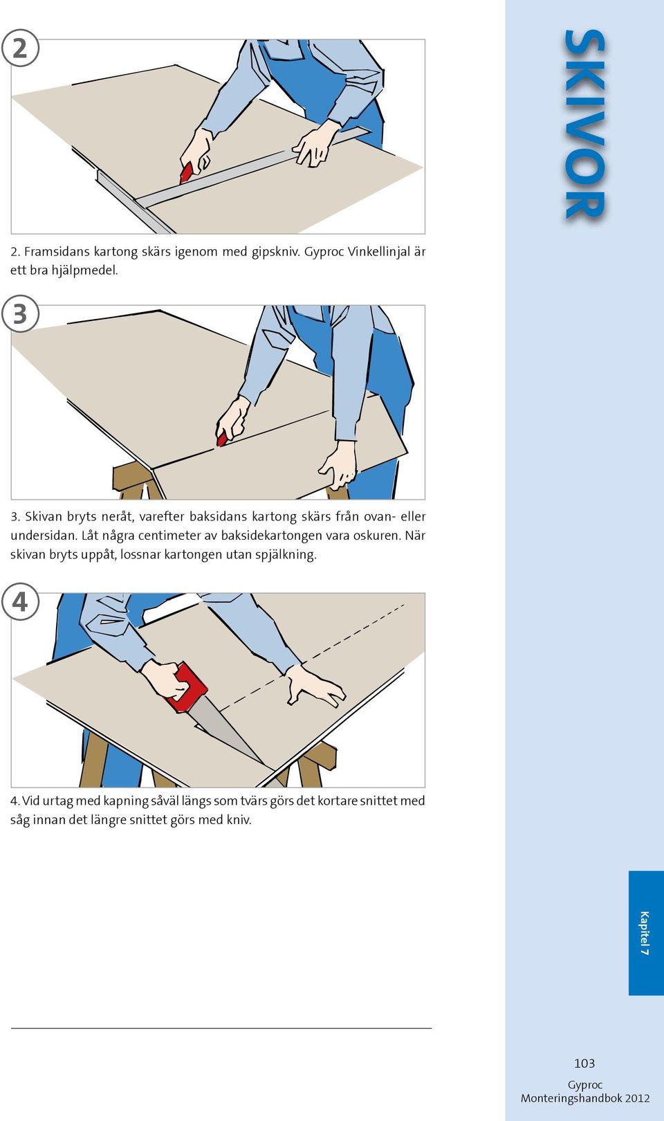 Låt några centimeter av baksidekartongen vara oskuren.