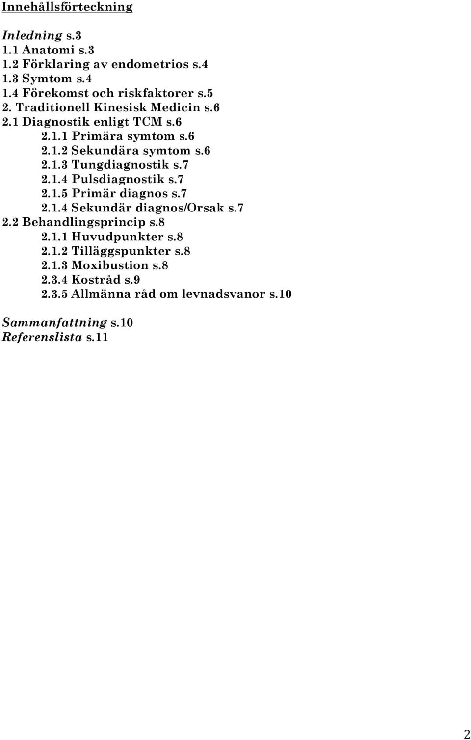 7 2.1.4 Pulsdiagnostik s.7 2.1.5 Primär diagnos s.7 2.1.4 Sekundär diagnos/orsak s.7 2.2 Behandlingsprincip s.8 2.1.1 Huvudpunkter s.8 2.1.2 Tilläggspunkter s.