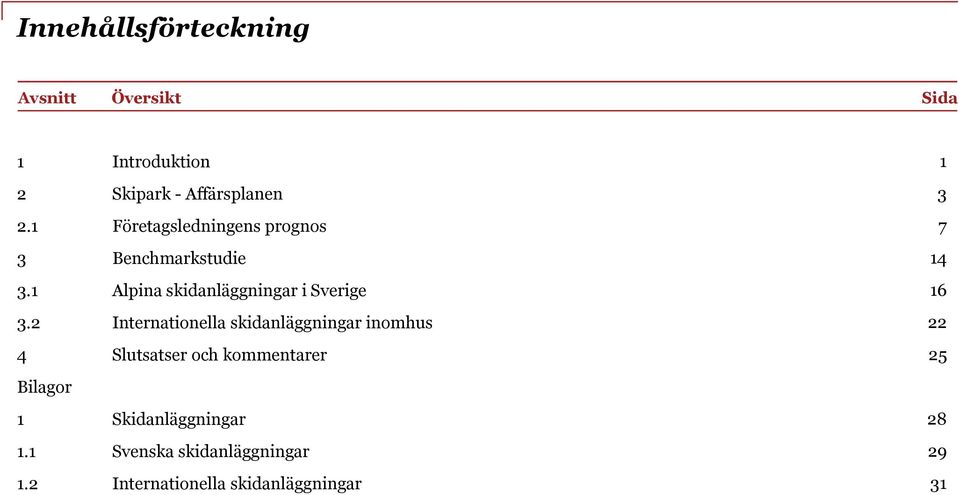 1 Alpina skidanläggningar i Sverige 16 3.