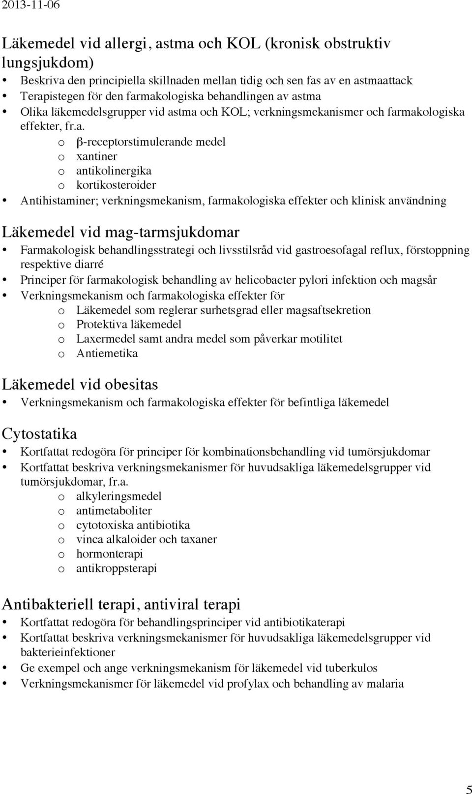 Antihistaminer; verkningsmekanism, farmakologiska effekter och klinisk användning Läkemedel vid mag-tarmsjukdomar Farmakologisk behandlingsstrategi och livsstilsråd vid gastroesofagal reflux,