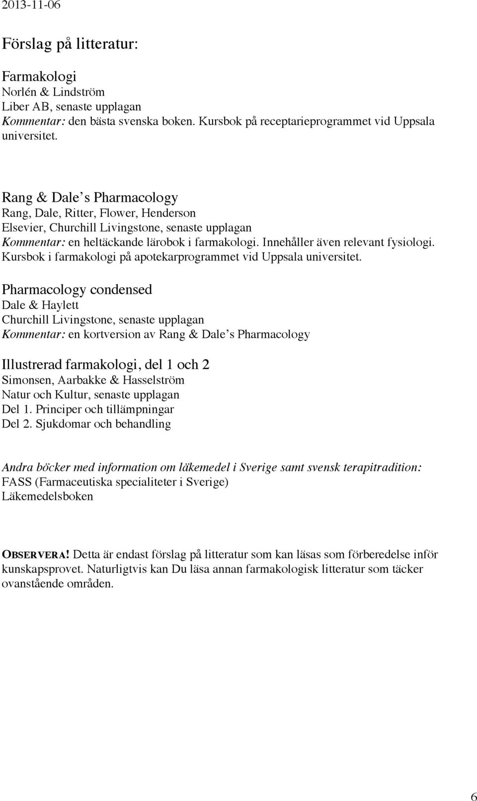 Kursbok i farmakologi på apotekarprogrammet vid Uppsala universitet.