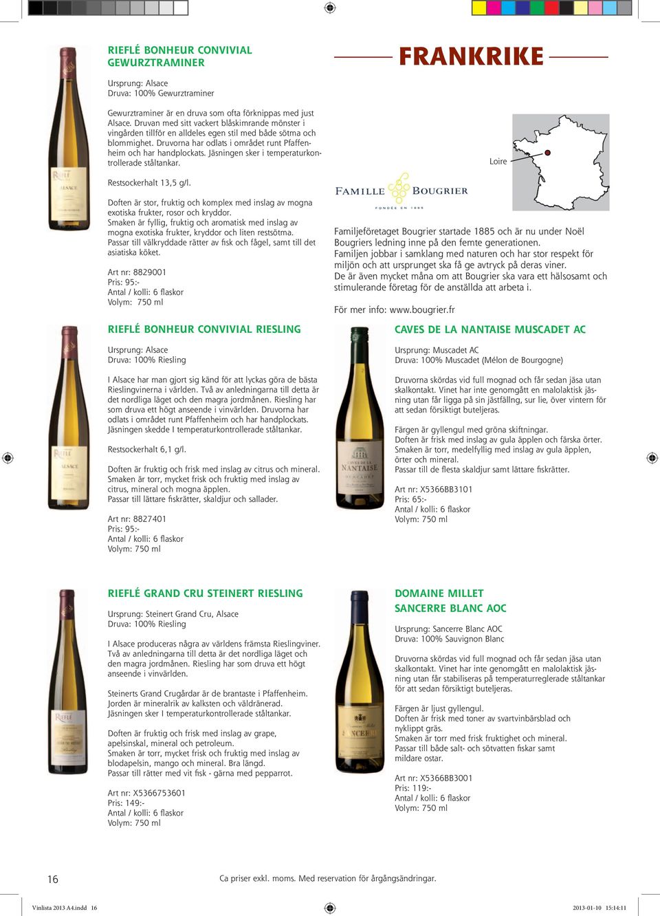 Jäsningen sker i temperaturkontrollerade ståltankar. FRANKRIKE Loire Restsockerhalt 13,5 g/l. Doften är stor, fruktig och komplex med inslag av mogna exotiska frukter, rosor och kryddor.