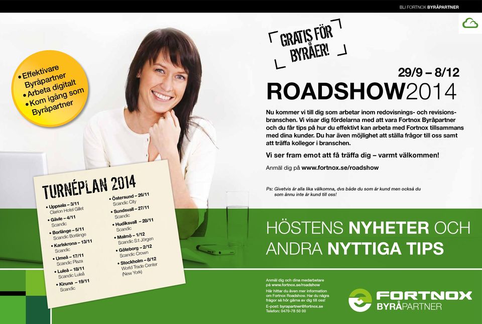 Göteborg 2/12 Scandic Crown Stockholm 8/12 World Trade Center (New York) GRATIS FÖR BYRÅER! ROADSHOW2014 Nu kommer vi till dig som arbetar inom redovisnings- och revisionsbranschen.