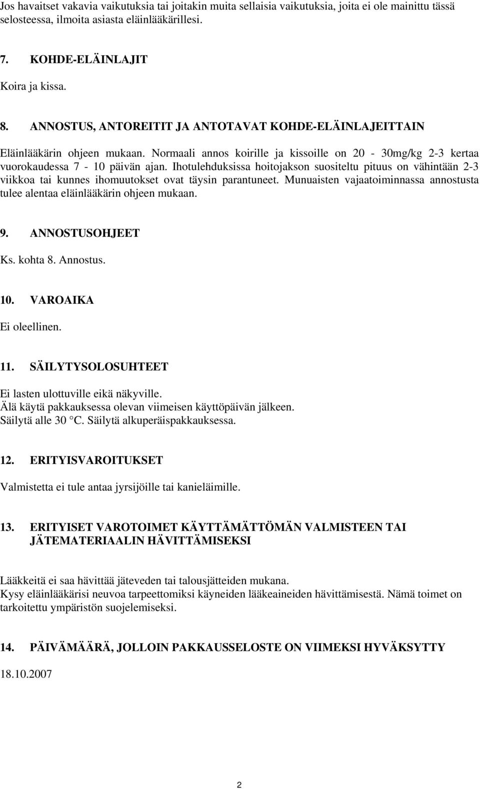 Ihotulehduksissa hoitojakson suositeltu pituus on vähintään 2-3 viikkoa tai kunnes ihomuutokset ovat täysin parantuneet.