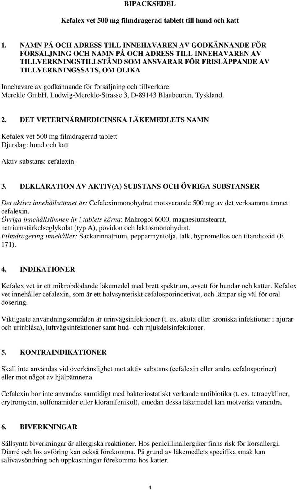 Innehavare av godkännande för försäljning och tillverkare: Merckle GmbH, Ludwig-Merckle-Strasse 3, D-89143 Blaubeuren, Tyskland. 2.