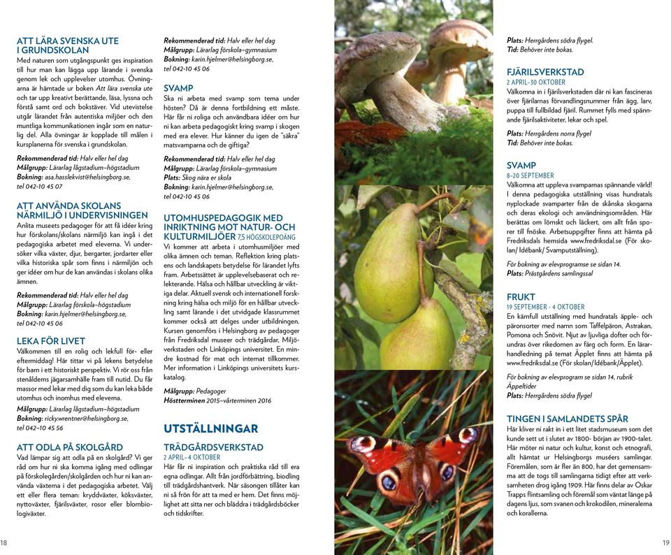 Vid utevistelse utgår lärandet från autentiska miljöer och den muntliga kommunikationen ingår som en naturlig del. Alla övningar är kopplade till målen i kursplanerna för svenska i grundskolan.