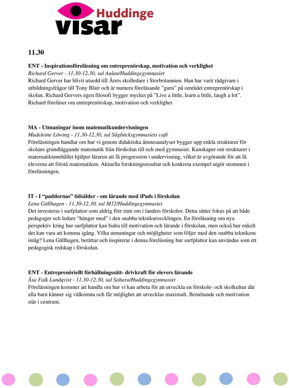 Han har varit rådgivare i utbildningsfrågor till Tony Blair och är numera föreläsande guru på området entreprenörskap i skolan.