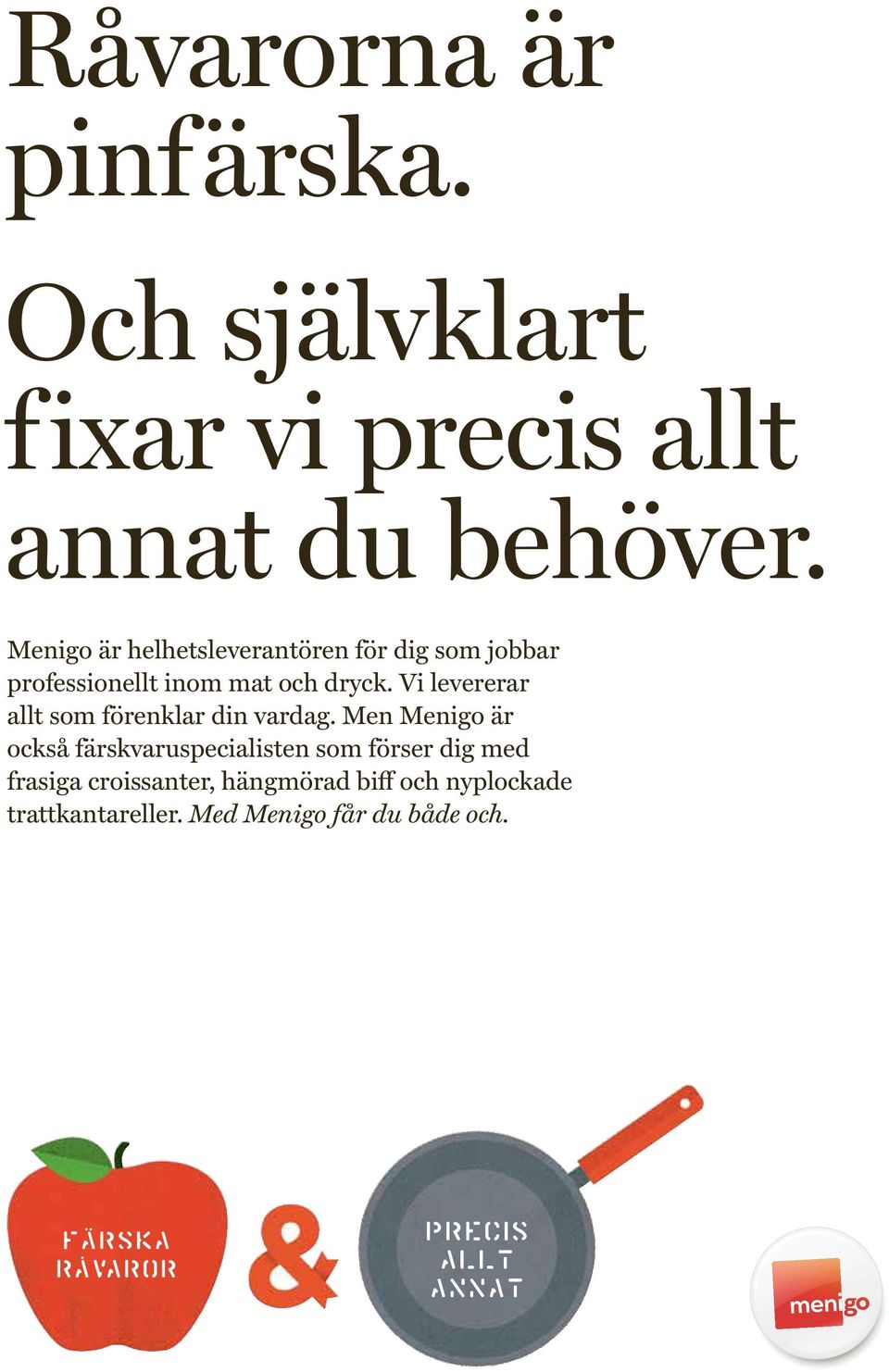 Vi levererar allt som förenklar din vardag.