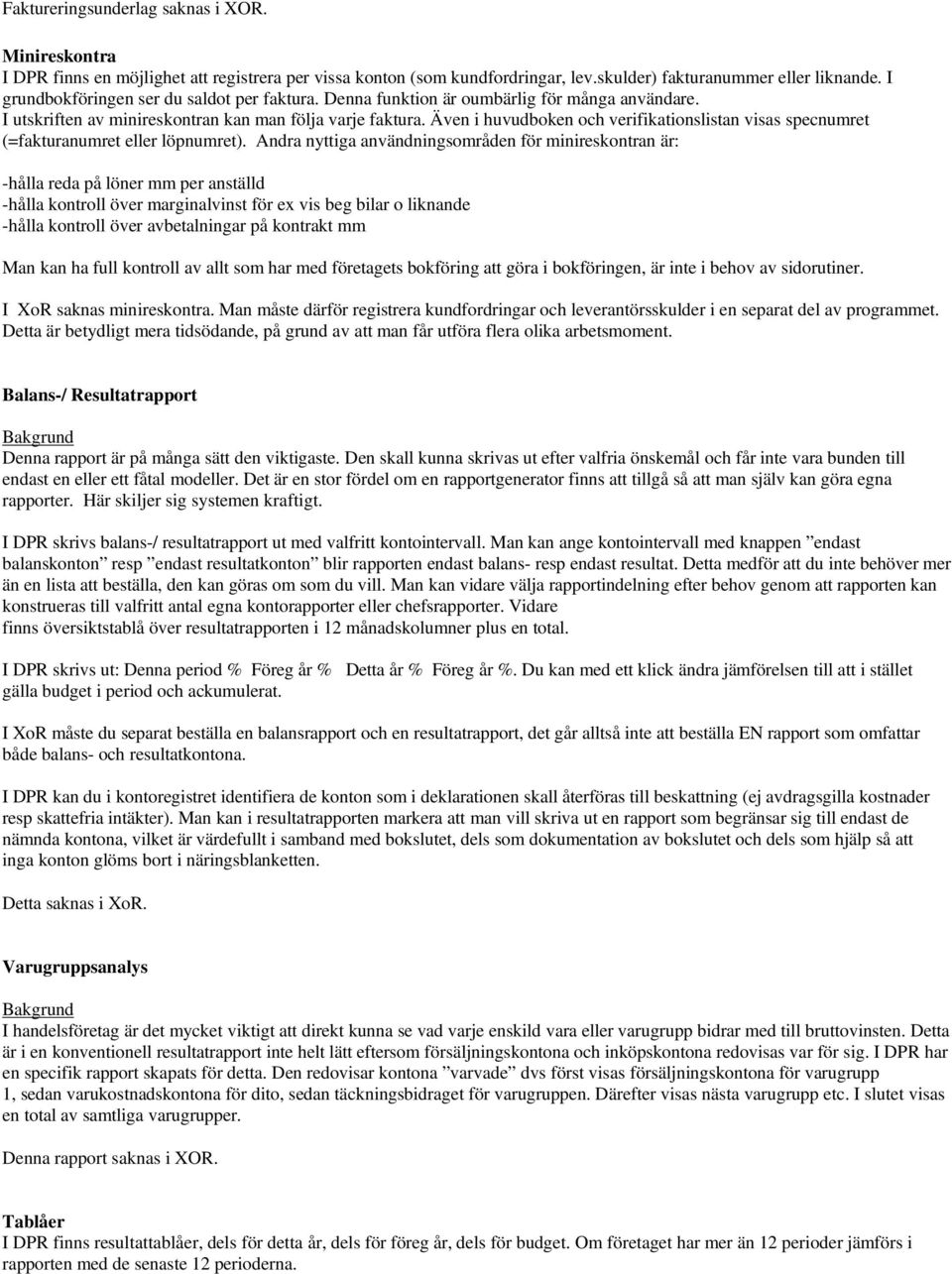 Även i huvudboken och verifikationslistan visas specnumret (=fakturanumret eller löpnumret).