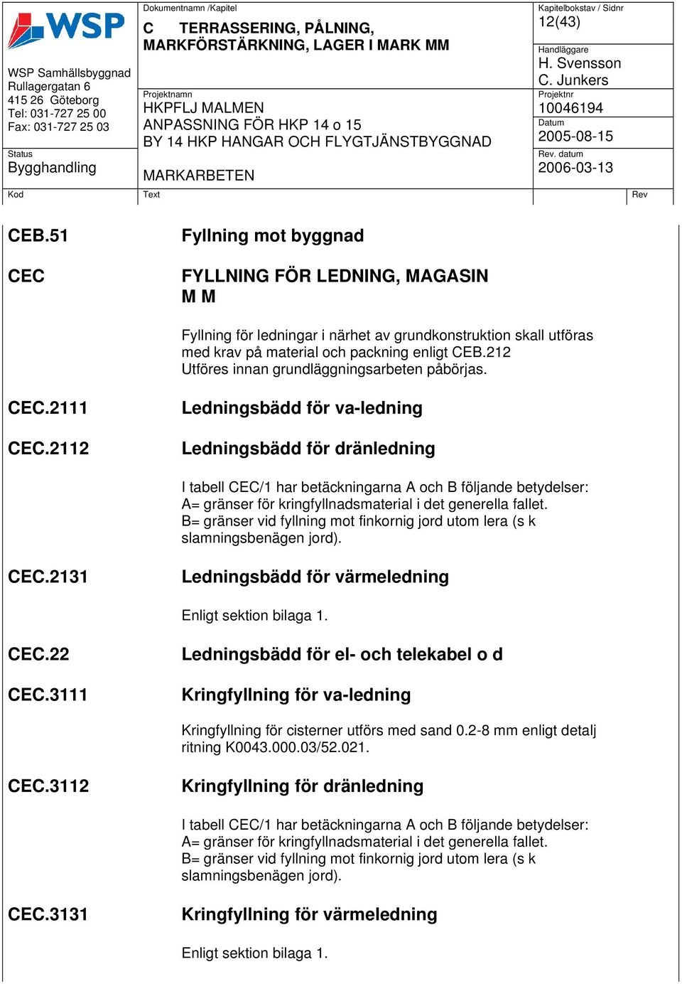 212 Utföres innan grundläggningsarbeten påbörjas. CEC.2111 CEC.