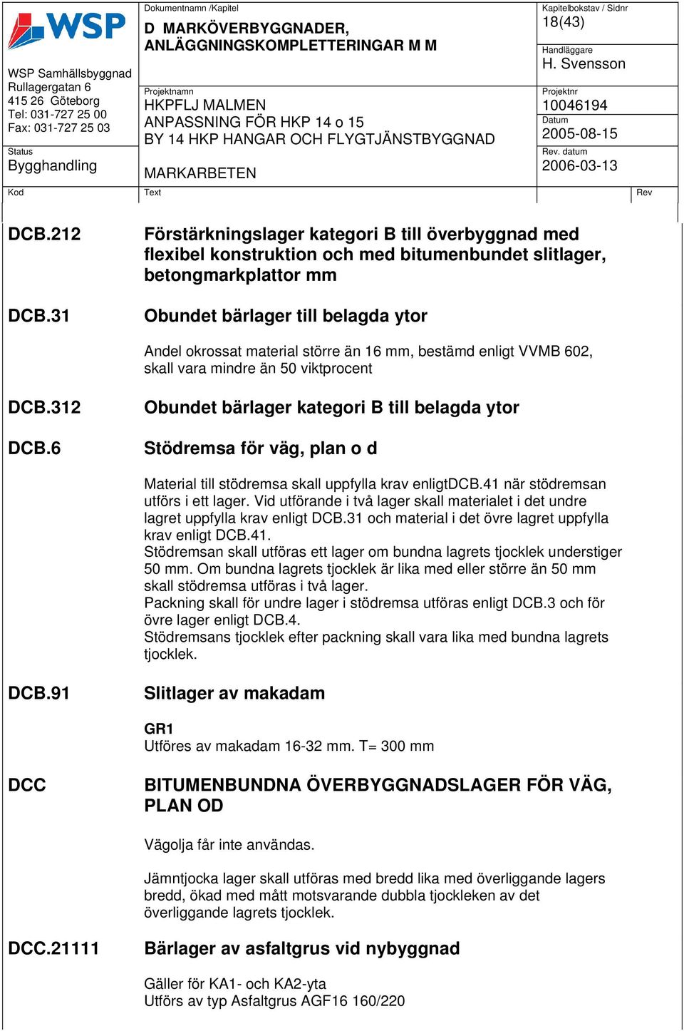 16 mm, bestämd enligt VVMB 602, skall vara mindre än 50 viktprocent DCB.312 DCB.