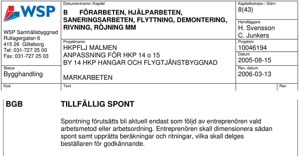 Junkers BGB TILLFÄLLIG SPONT Spontning förutsätts bli aktuell endast som följd av