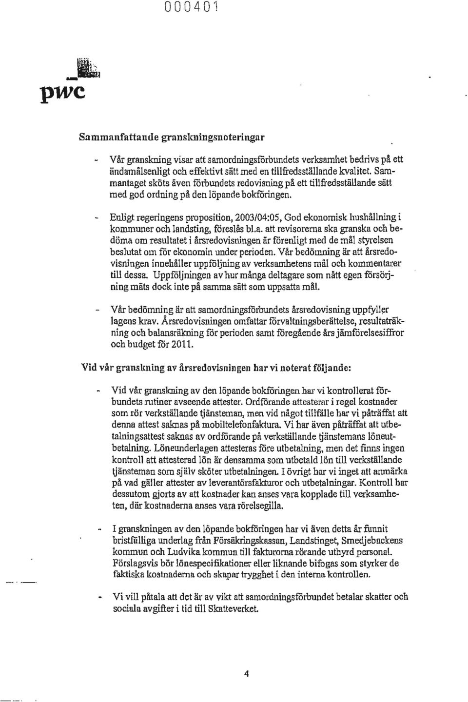 Enligt regeringens proposition, 2003/04:05, God ekonomisk hushållning i kommuner och lan