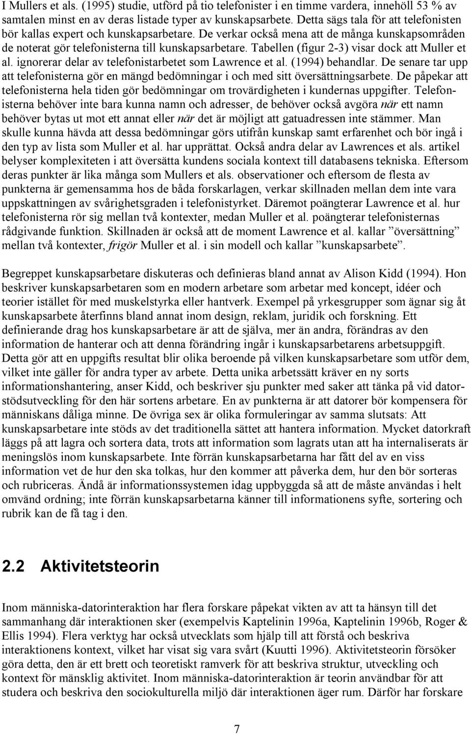 Tabellen (figur 2-3) visar dock att Muller et al. ignorerar delar av telefonistarbetet som Lawrence et al. (1994) behandlar.