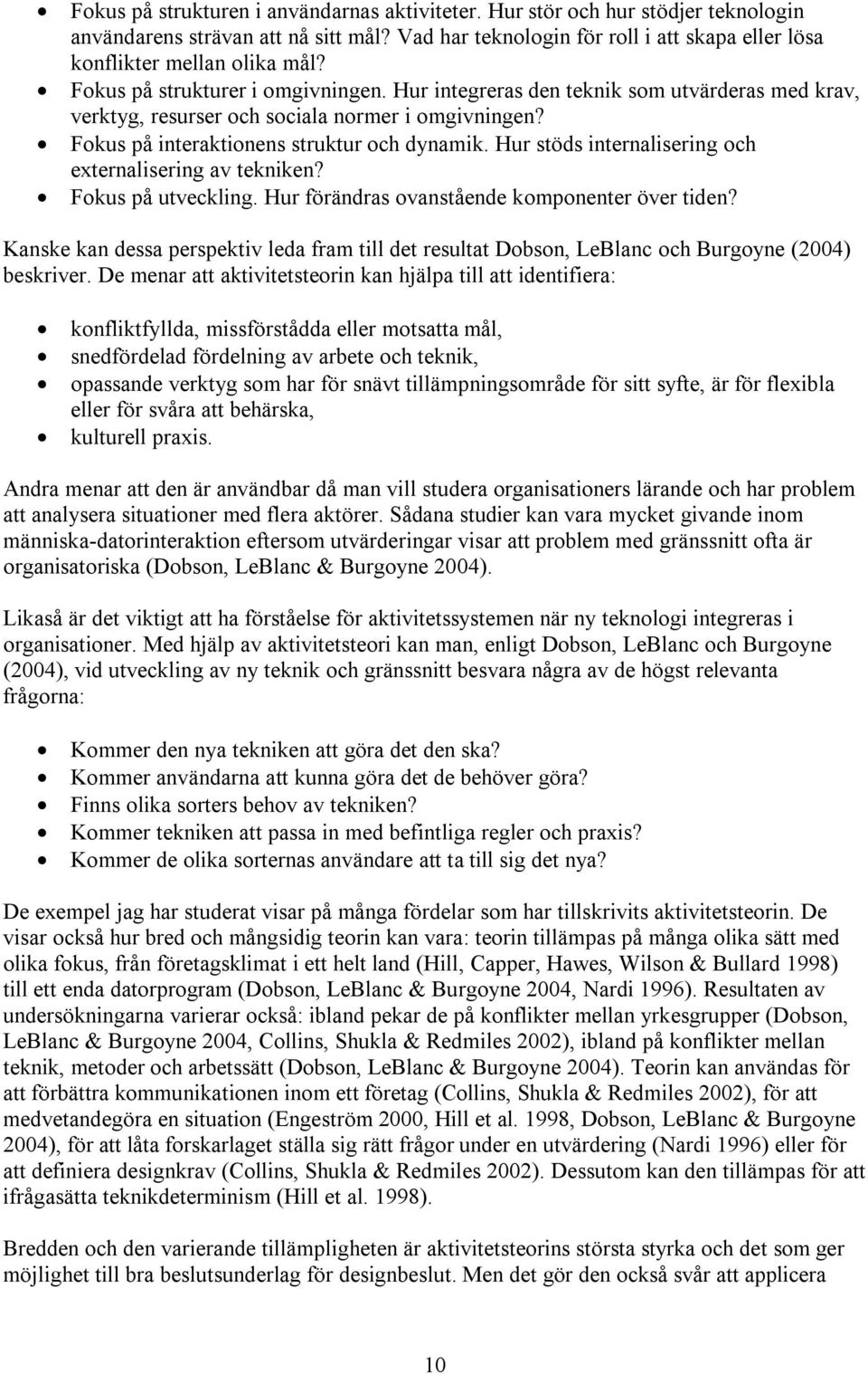 Hur stöds internalisering och externalisering av tekniken? Fokus på utveckling. Hur förändras ovanstående komponenter över tiden?