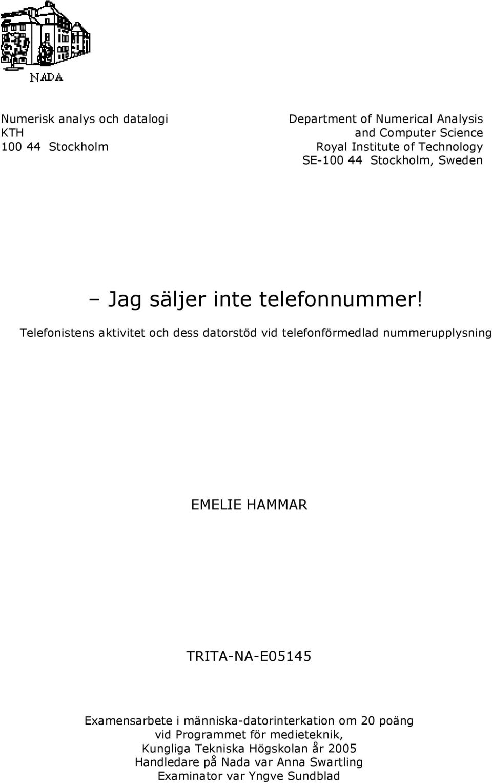 Telefonistens aktivitet och dess datorstöd vid telefonförmedlad nummerupplysning EMELIE HAMMAR TRITA-NA-E05145