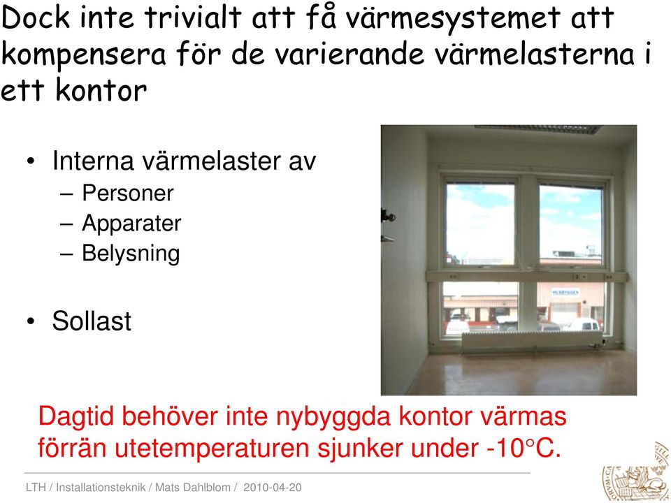 Personer Apparater Belysning Sollast Dagtid behöver inte