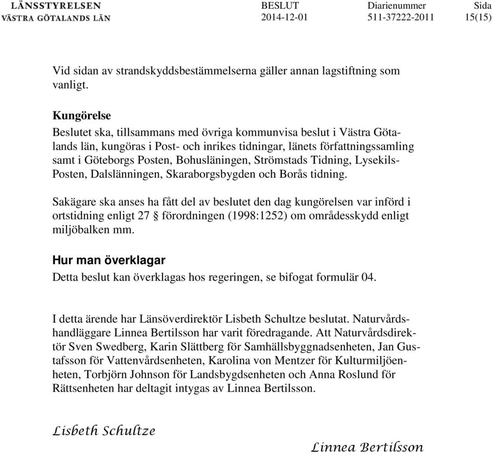Strömstads Tidning, Lysekils- Posten, Dalslänningen, Skaraborgsbygden och Borås tidning.