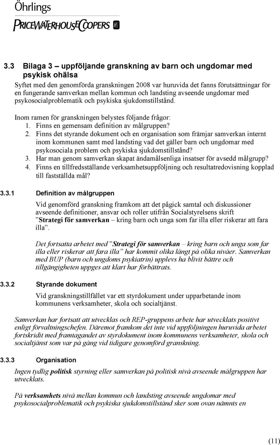 2. Finns det styrande dokument och en organisation som främjar samverkan internt inom kommunen samt med landsting vad det gäller barn och ungdomar med psykosociala problem och psykiska